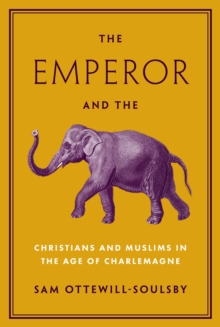 Princeton University Press The Emperor And The Elephant , Christians And Muslims In The Age Of Charlemagne