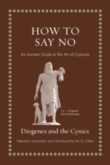 How to Say No : An Ancient Guide to the Art of Cynicism