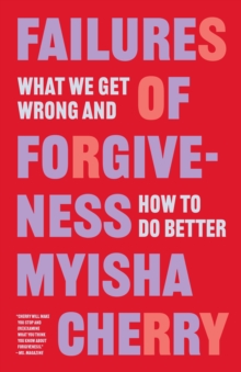 Failures of Forgiveness : What We Get Wrong and How to Do Better