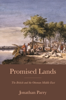 Promised Lands : The British and the Ottoman Middle East