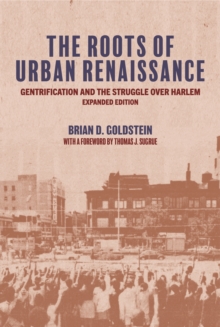 The Roots of Urban Renaissance : Gentrification and the Struggle over Harlem, Expanded Edition