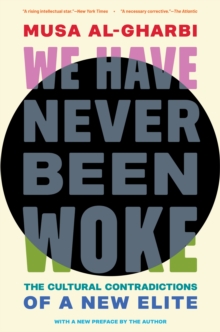 We Have Never Been Woke : The Cultural Contradictions of a New Elite