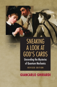 Sneaking a Look at God's Cards : Unraveling the Mysteries of Quantum Mechanics - Revised Edition