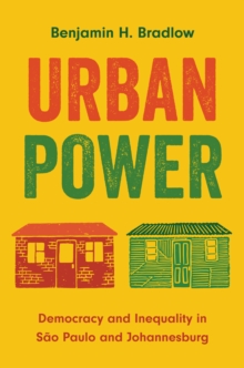 Urban Power : Democracy and Inequality in Sao Paulo and Johannesburg