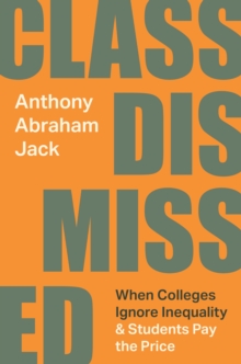 Class Dismissed : When Colleges Ignore Inequality and Students Pay the Price