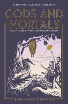 Gods and Mortals : Ancient Greek Myths for Modern Readers