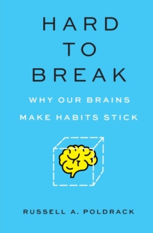 Hard to Break : Why Our Brains Make Habits Stick