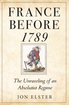 France before 1789 : The Unraveling of an Absolutist Regime