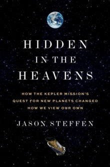 Princeton University Press Hidden In The Heavens , How The Kepler Missions Quest For New Planets Changed How We View Our Own