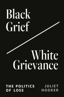 Black Grief/White Grievance : The Politics of Loss