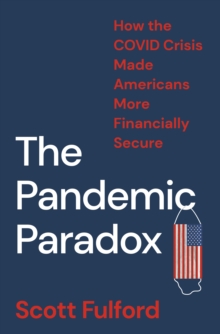 The Pandemic Paradox : How the COVID Crisis Made Americans More Financially Secure