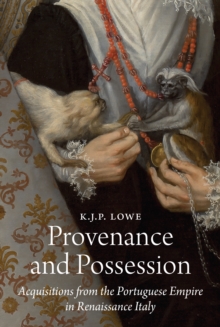 Provenance and Possession : Acquisitions from the Portuguese Empire in Renaissance Italy