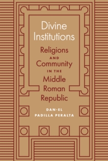 Divine Institutions : Religions and Community in the Middle Roman Republic