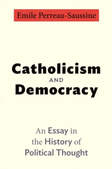 Princeton University Press Catholicism And Democracy , An Essay In The History Of Political Thought