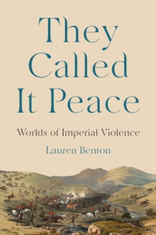 They Called It Peace : Worlds of Imperial Violence