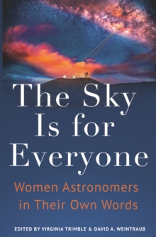 The Sky Is for Everyone : Women Astronomers in Their Own Words