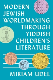 Modern Jewish Worldmaking Through Yiddish Children's Literature