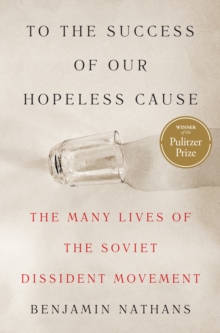 Princeton University Press To The Success Of Our Hopeless Cause (Pulitzer Prize Winner) , The Many Lives Of The Soviet Dissident Movement