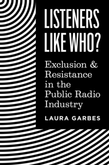 Listeners Like Who? : Exclusion and Resistance in the Public Radio Industry