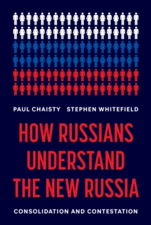 How Russians Understand the New Russia : Consolidation and Contestation