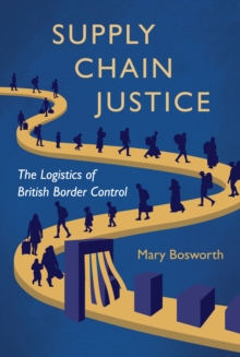 Supply Chain Justice : The Logistics of British Border Control