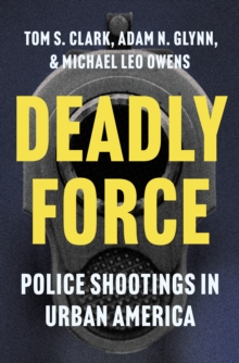 Deadly Force : Police Shootings in Urban America