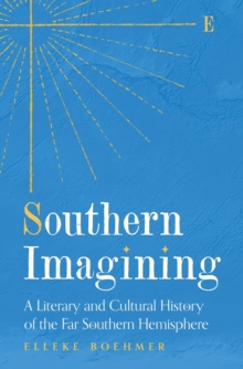Southern Imagining : A Literary and Cultural History of the Far Southern Hemisphere