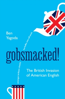 Gobsmacked! : The British Invasion of American English