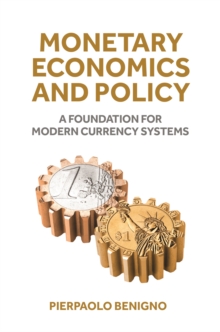 Monetary Economics and Policy : A Foundation for Modern Currency Systems