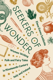 Seekers of Wonder : Women Writing Folk and Fairy Tales in Nineteenth-Century Italy and Ireland