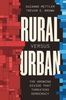 Rural Versus Urban : The Growing Divide That Threatens Democracy