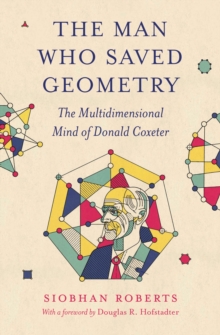 Princeton University Press The Man Who Saved Geometry , The Multidimensional Mind Of Donald Coxeter