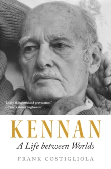 Kennan : A Life between Worlds
