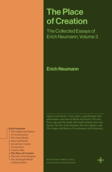 The Place of Creation : The Collected Essays of Erich Neumann, Volume 3