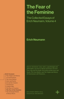 The Fear of the Feminine : The Collected Essays of Erich Neumann, Volume 4