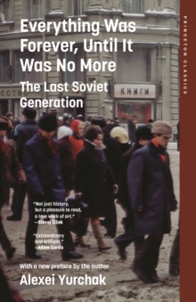 Everything Was Forever, Until It Was No More : The Last Soviet Generation