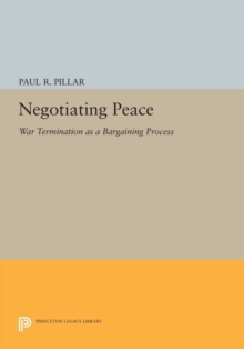 Negotiating Peace : War Termination as a Bargaining Process