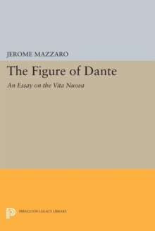 The Figure of Dante : An Essay on The Vita Nuova