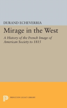 Mirage in the West : A History of the French Image of American Society to 1815