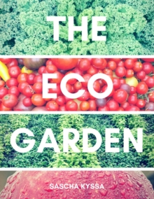 The Eco-Garden : Gardening With Nature