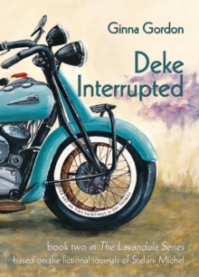 Deke Interrupted : a novel based on the fictional journals of Stefani Michel