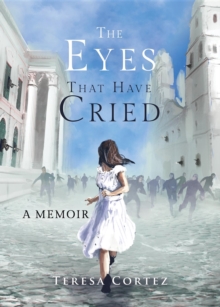 The Eyes That Have Cried : A Memoir