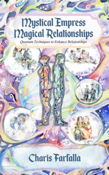 Mystical Empress Magical Relationships : Quantum Techniques to Enhance Relationships