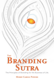 The Branding Sutra : The Principles of Branding for the Business of Life