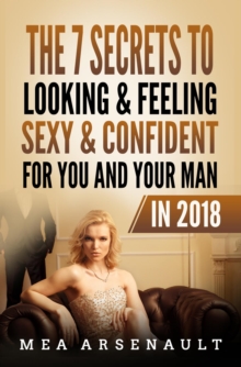 The 7 Secrets to Looking & Feeling Sexy & Confident for You and Your Man in 2018