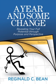 A Year and Some Change : Revealing Your Full Potential through Purpose and Perspective