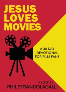 Jesus Loves Movies : A 30 Day Devotional for Film Fans