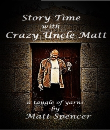 Story Time With Crazy Uncle Matt : a tangle of yarns