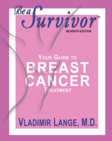 Be a Survivor - Your Guide to Breast Cancer Treatment, Seventh Edition, Paperback / softback Book Be a Survivor - Your Guide to Breast Cancer Treatment, Seventh Edition, Paperback / softback Book