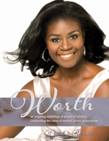 Worth : an inspiring anthology of pearls of wisdom, celebrating the value of women across generations